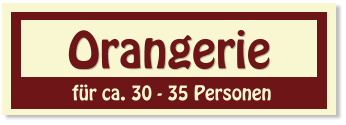 Orangerie  für ca. 30 - 35 Personen